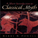 Barry B. Powell - A Short Introduction to Classical Myth